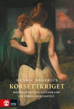 Bild på omslaget till boken Korsettkriget: Modeslaveri och kvinnokamp vid förra sekelskiftet
